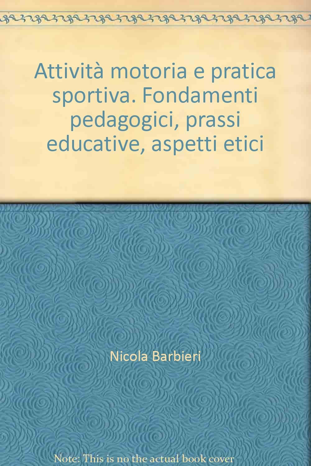 Attività motoria e pratica sportiva. Fondamenti pedagogici, prassi educative, aspetti etici book