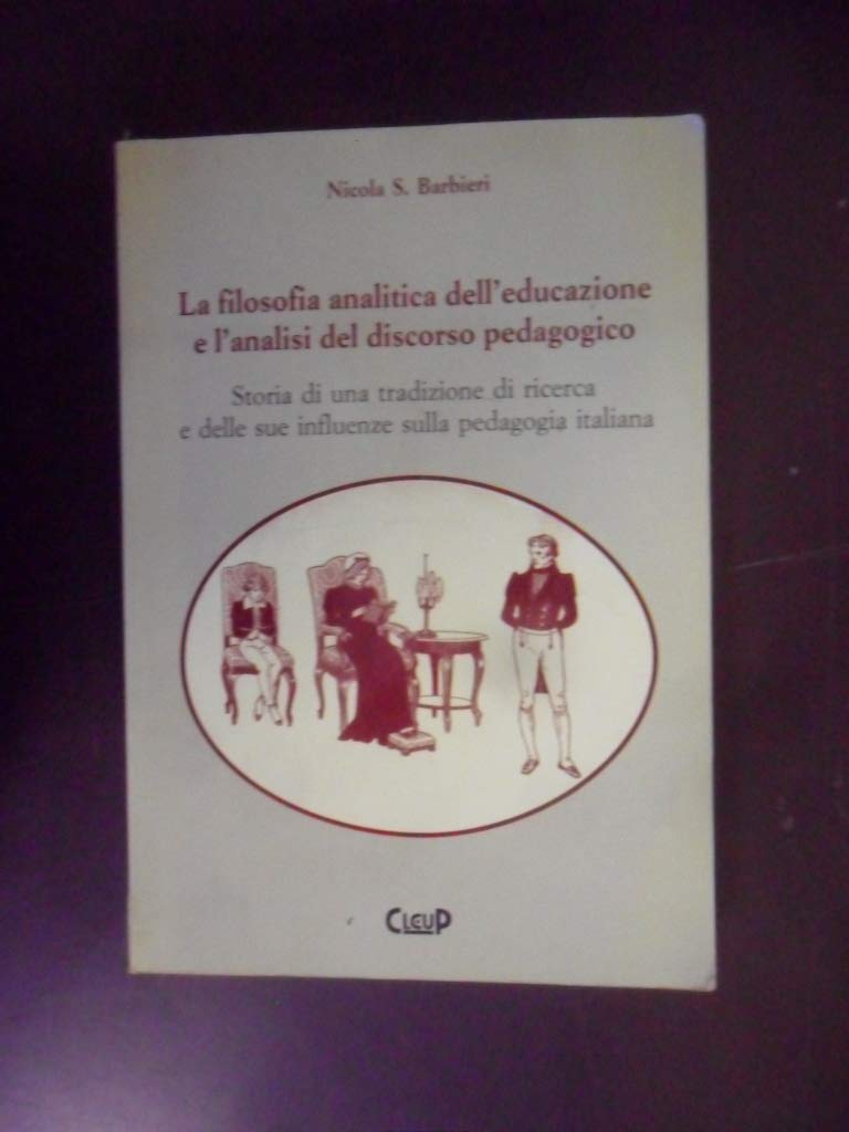 La filosofia analitica dell'educazione e l'analisi del discorso pedagogico. Storia di una tradizione di ricerca e delle sue influenze sulla pedagogia italiana book
