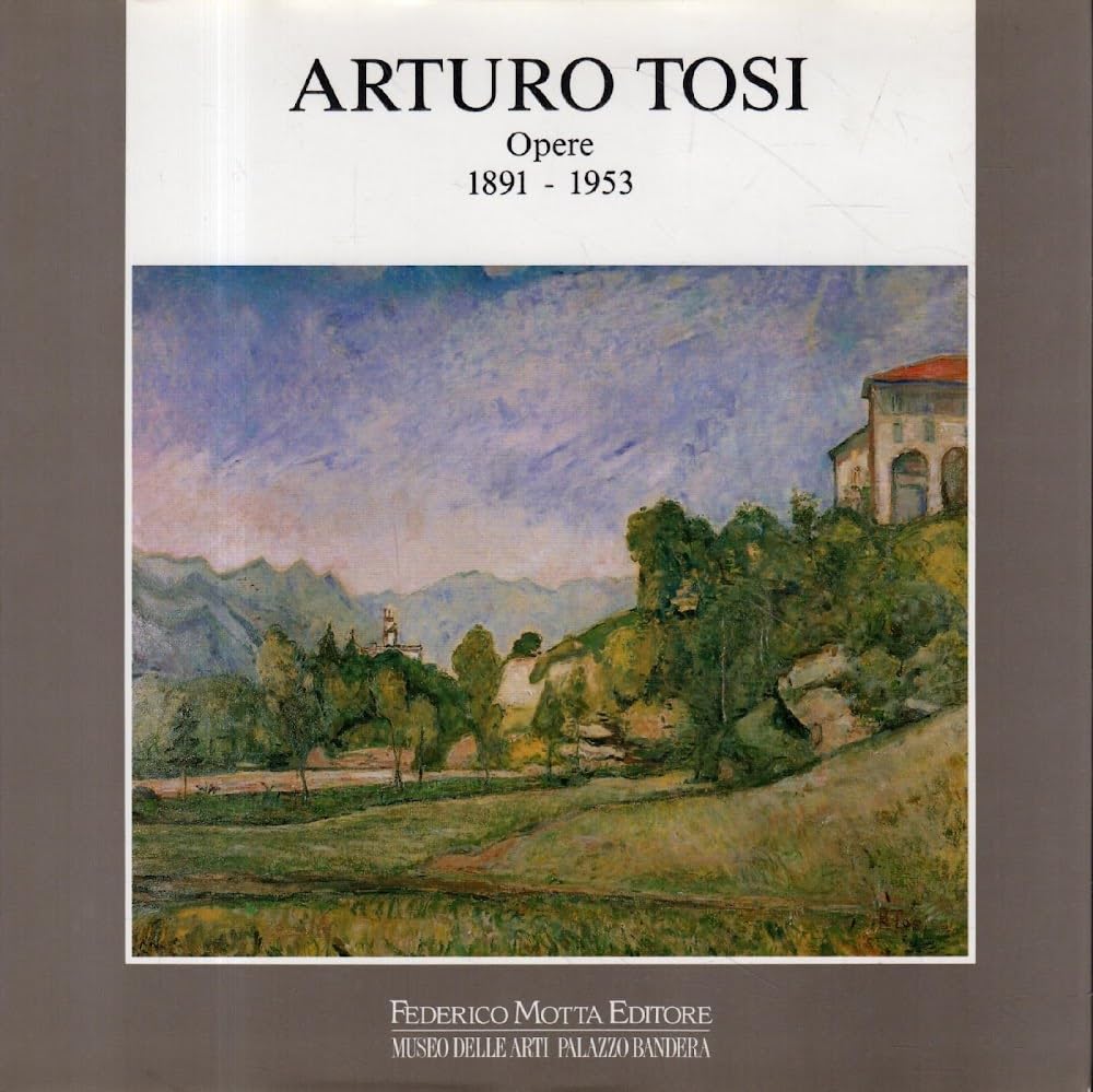 Arturo Tosi. Opere (1891-1953). Ediz. illustrata book