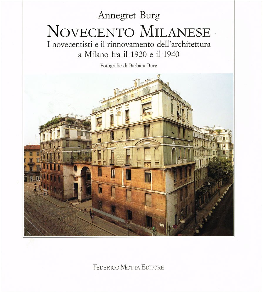 Novecento milanese. I novecentisti e il rinnovamento dell'architettura a Milano fra il 1920 e il 1940. Ediz. illustrata Architecture