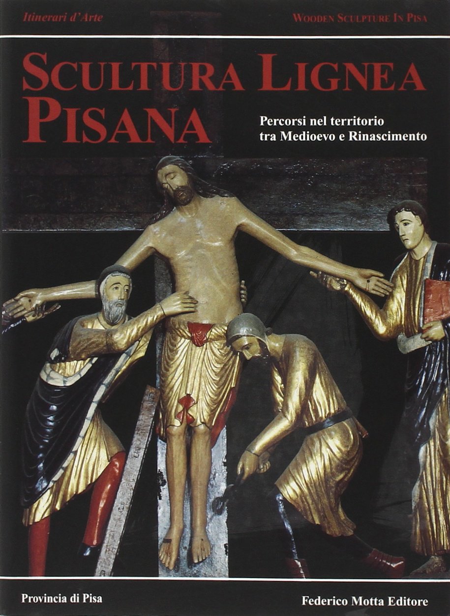 Scultura lignea pisana. Percorsi nel territorio tra Medioevo e Rinascimento. Ediz. illustrata Film, Art & Culture