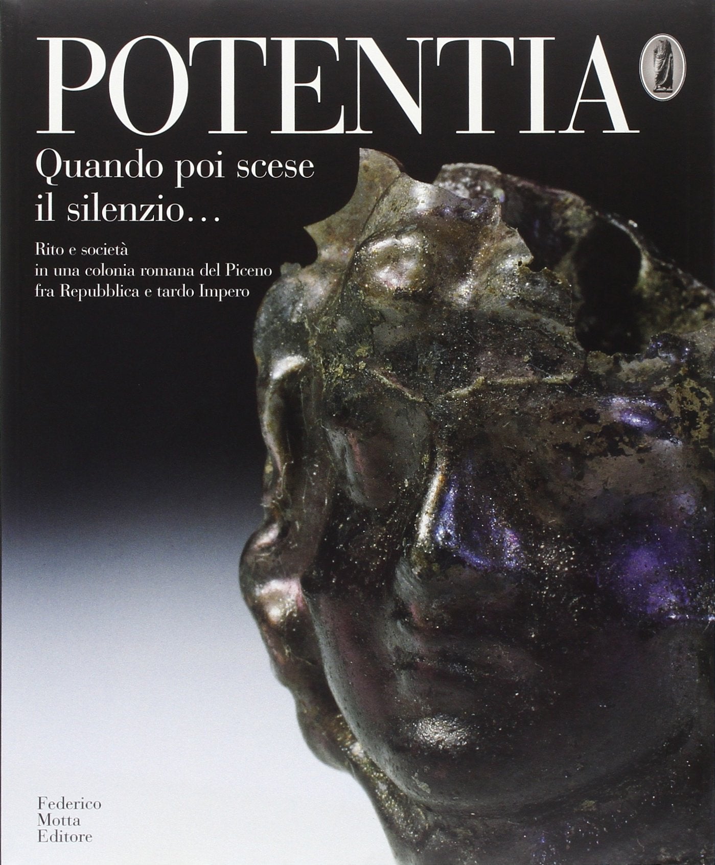 Potentia. Quando poi scese il silenzio... Rito e società in una colonia romana del Piceno fra Repubblica e tardo impero. Ediz. illustrata Natural Sciences