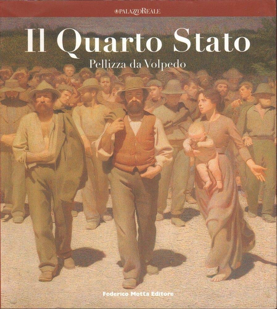 Il Quarto Stato. Pellizza da Volpedo. Catalogo della mostra (Milano, 3 luglio-16 settembre 2007). Ediz. illustrata Film, Art & Culture
