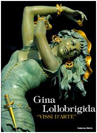 Gina Lollobrigida. «Vissi d'arte». Catalogo della mostra (Pietrasanta, 20 settembre-16 novembre 2008) Film, Art & Culture