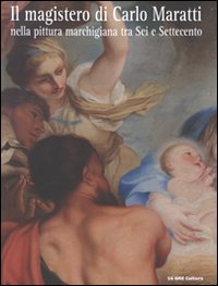 Il magistero di Carlo Maratti nella pittura marchigiana tra Sei e Settecento. Ediz. illustrata book