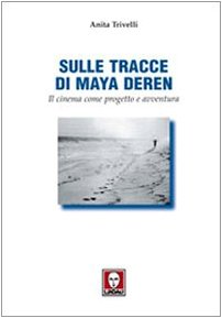 Sulle tracce di Maya Deren. Il cinema come progetto e avventura book