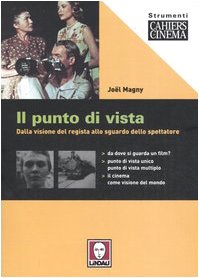 Il punto di vista. Dalla visione del regista allo sguardo dello spettatore (Strumenti. Cahiers du cinéma) Film, Art & Culture