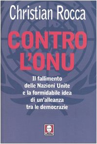 Contro l'Onu. Il fallimento delle Nazioni Unite e la formidabile idea di un'alleanza tra le democrazie Politics & History