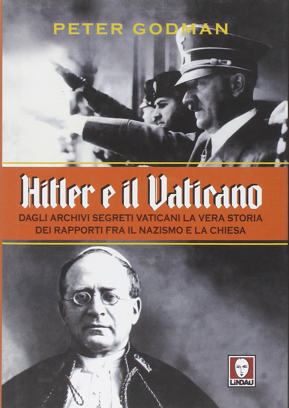 Hitler e il Vaticano. Dagli archivi segreti vaticani la vera storia dei rapporti fra il nazismo e la Chiesa Politics & History