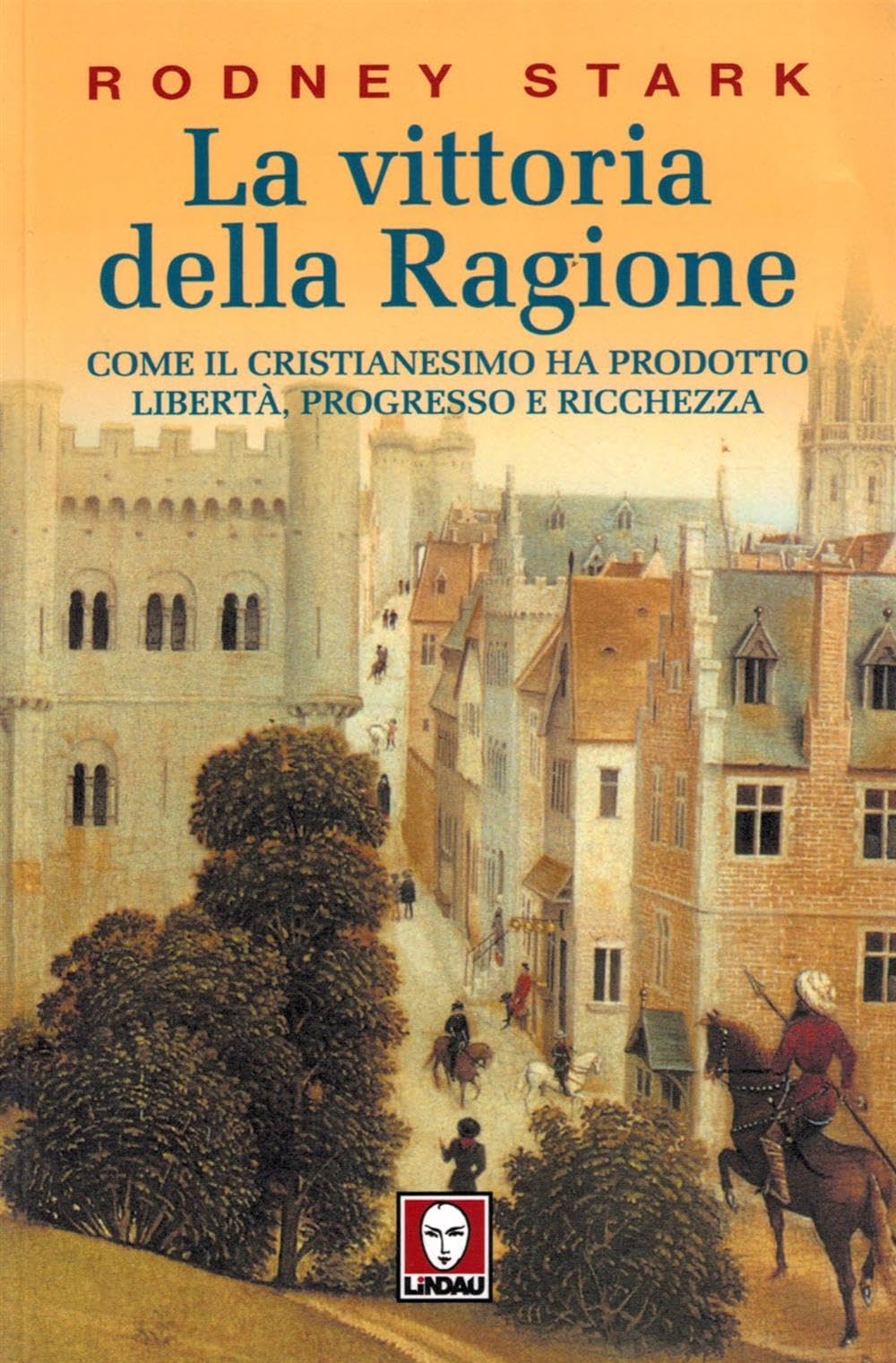 La vittoria della ragione. Come il cristianesimo ha prodotto libertà, progresso e ricchezza book