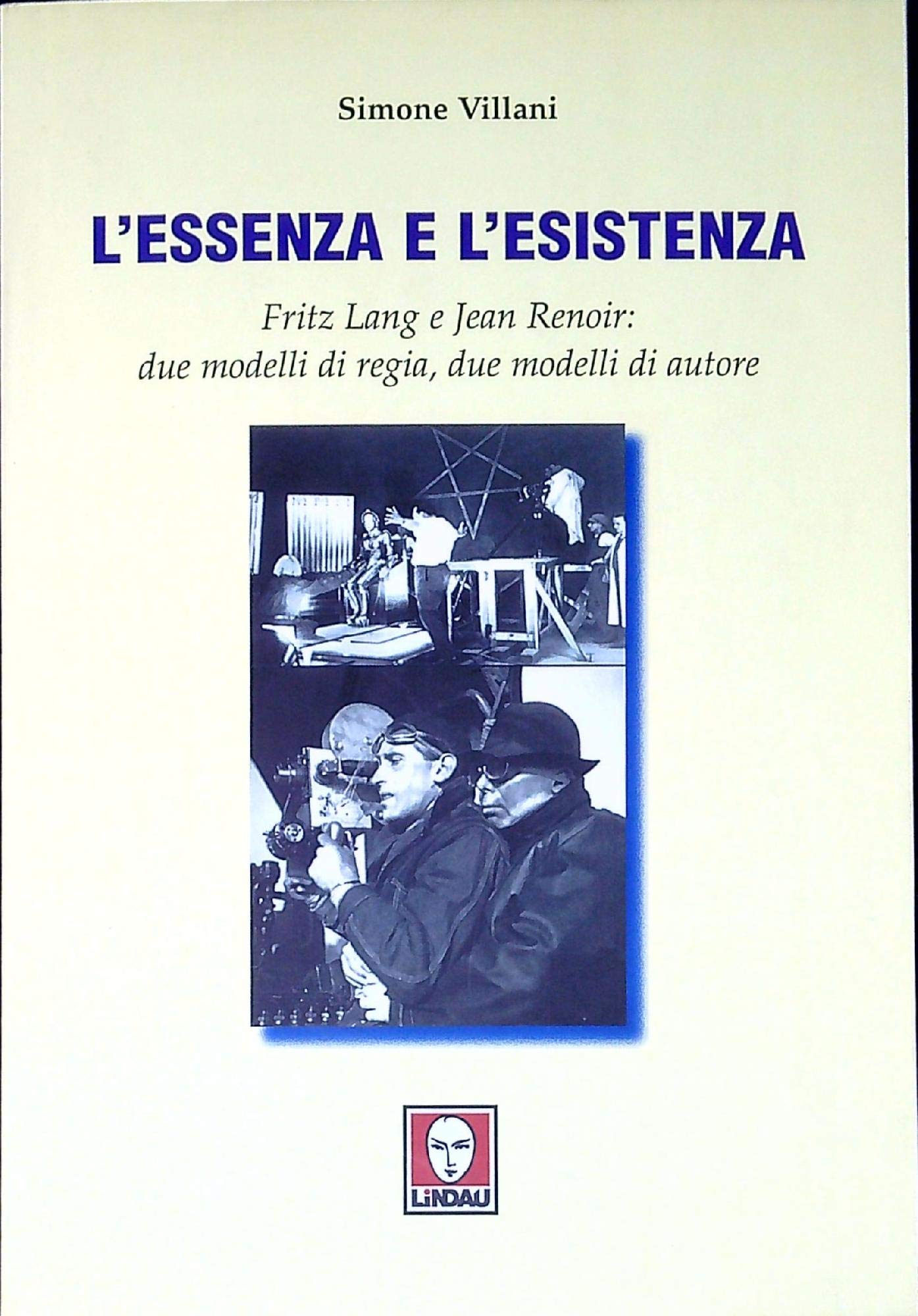 L'essenza e l'esistenza. Fritz Lang e Jean Renoir: due modelli di regia, due modelli di autore book