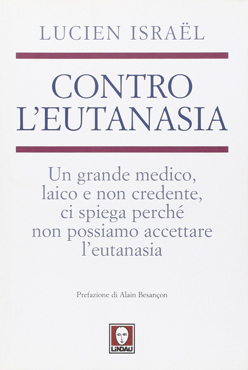 Contro l'eutanasia. Un grande medico, laico e non credente, ci spiega perché non possiamo accettare l'eutanasia book