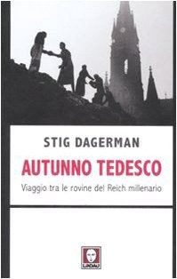 Autunno tedesco. Viaggio tra le rovine del Reich millenario Essays & Short Stories