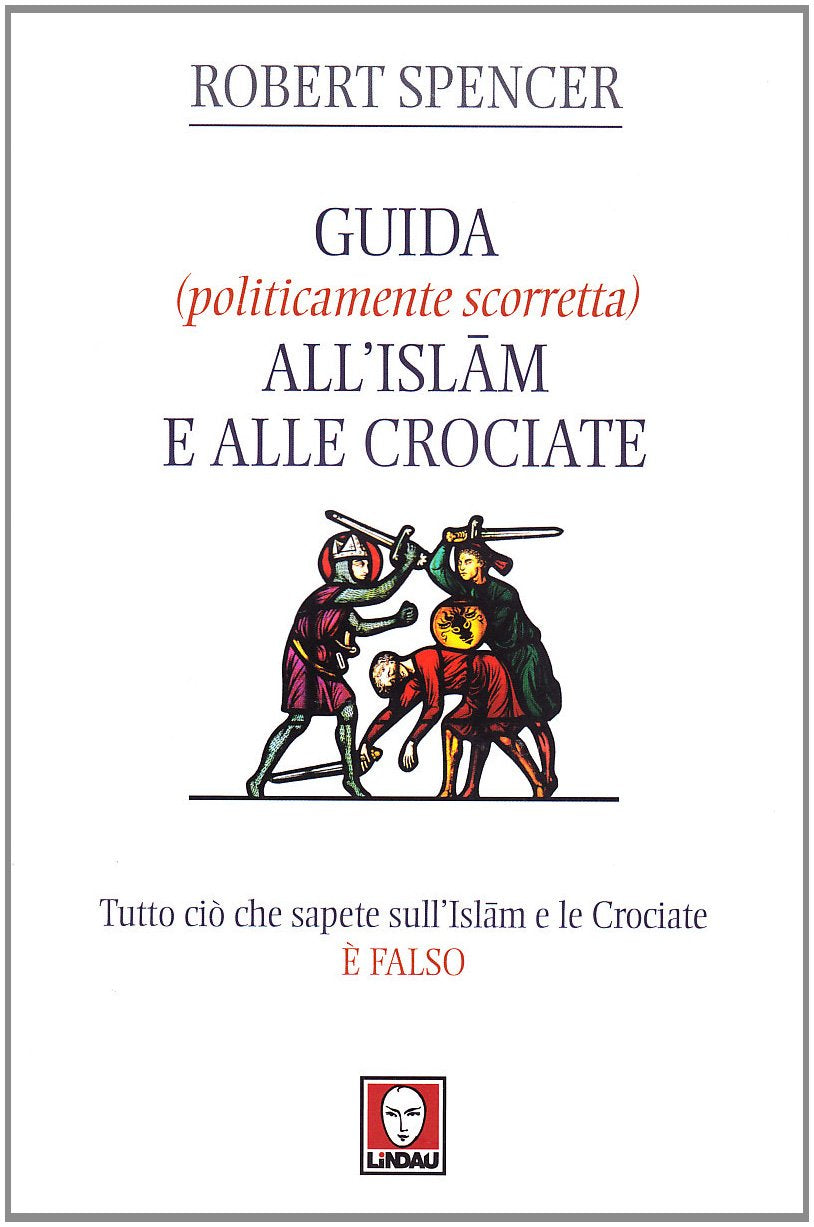 Guida (politicamente scorretta) all'islam e alle crociate. Tutto ciò che sapete sull'islam e le crociate è falso (I Draghi) Religion & Esotericism