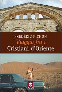 Viaggio fra i cristiani d'Oriente. Ediz. illustrata (I pellicani) Religion & Esotericism