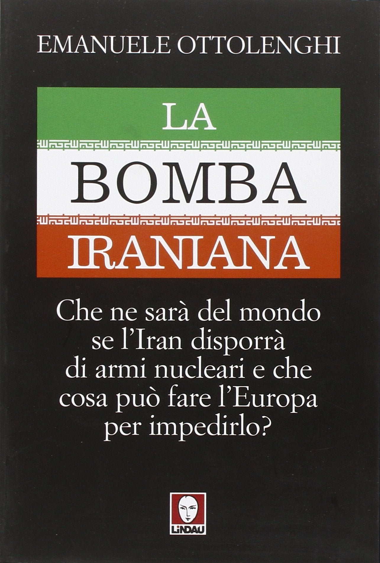 La bomba iraniana. Che ne sarà del mondo se l'Iran disporrà di armi nucleari e che cosa può fare l'Europa per impedirlo? (I Draghi) Social Sciences