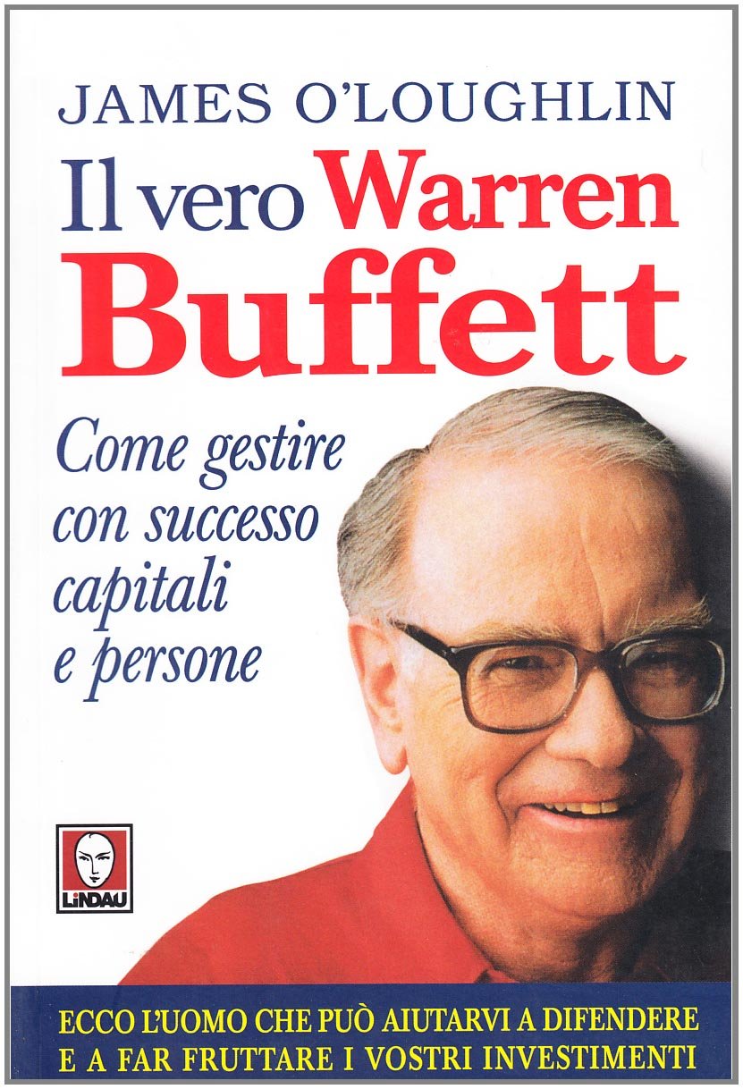 Il vero Warren Buffett. Come gestire con succeso capitali e persone book