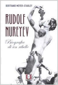 Rudolf Nureyev. Biografia di un ribelle book