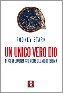 Un unico vero Dio. Le conseguenze storiche del monoteismo Philosophy