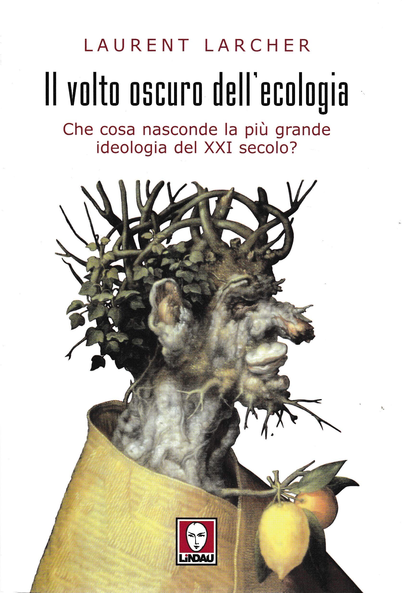 Il volto oscuro dell'ecologia. Che cosa nasconde la più grande ideologia del XXI secolo? Mathematics
