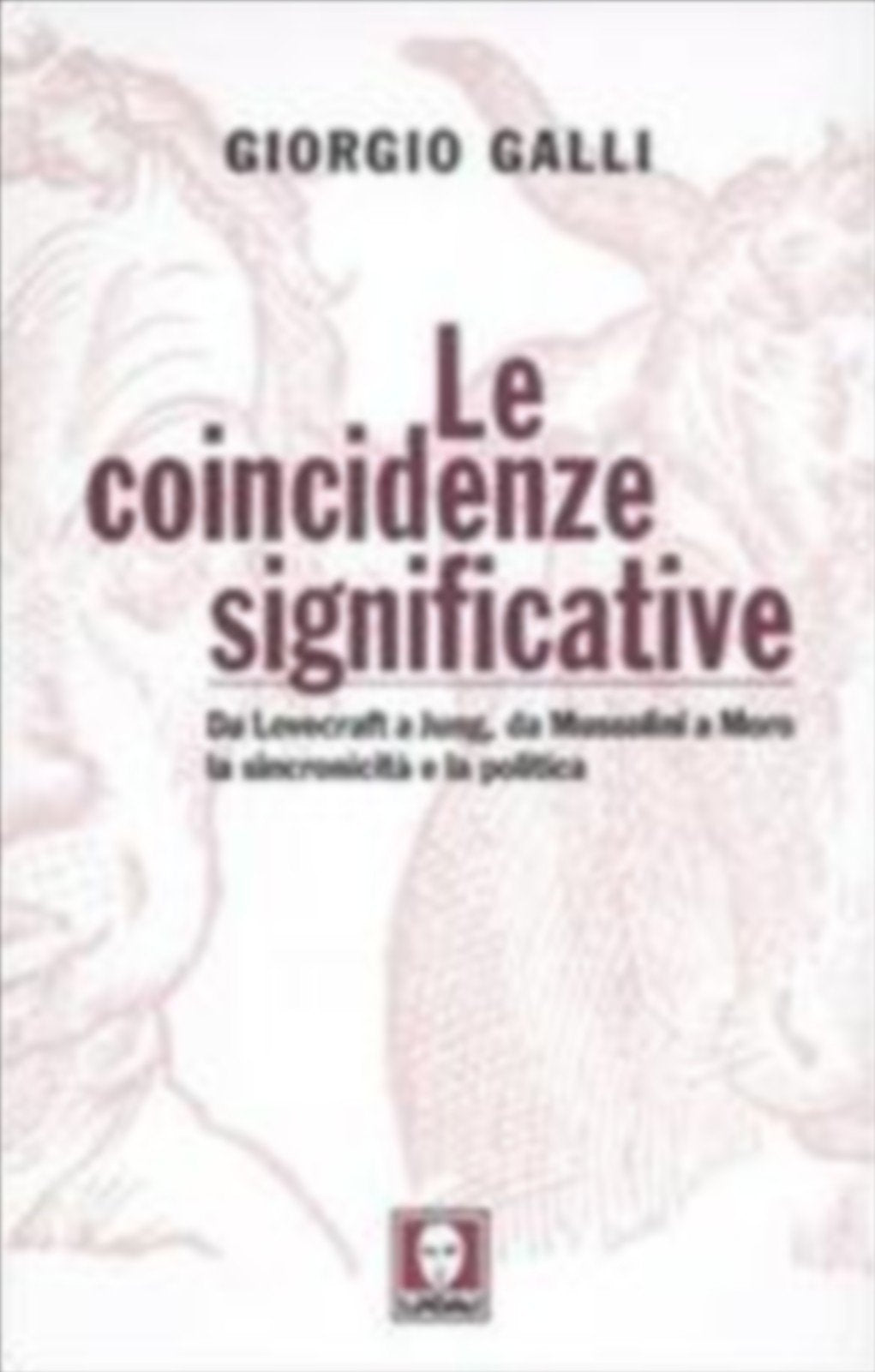 Le coincidenze significative. Da Lovecraft a Jung, da Mussolini a Moro, la sincronicità e la politica Politics & History