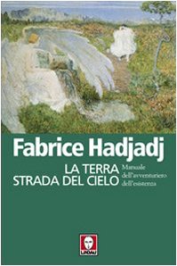La terra strada del cielo. Manuale dell'avventuriero dell'esistenza (I pellicani) Philosophy