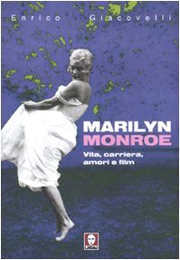 Marilyn Monroe. Vita, carriera, amori, film Art & Literature