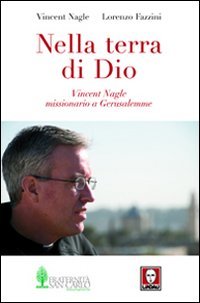 Nella terra di Dio. Vincent Nagle, missionario a Gerusalemme book