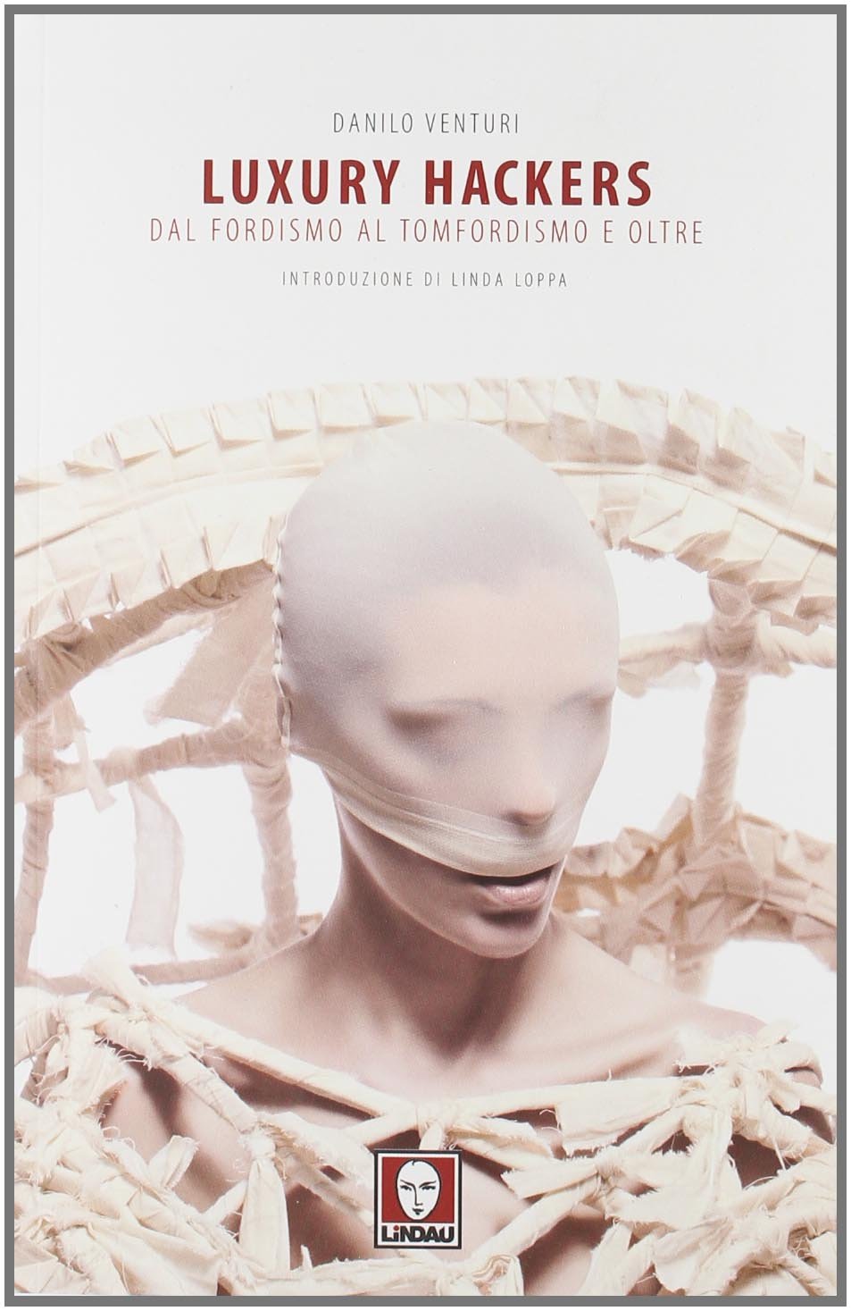 Luxury hackers. Dal fordismo al tomfordismo e oltre book