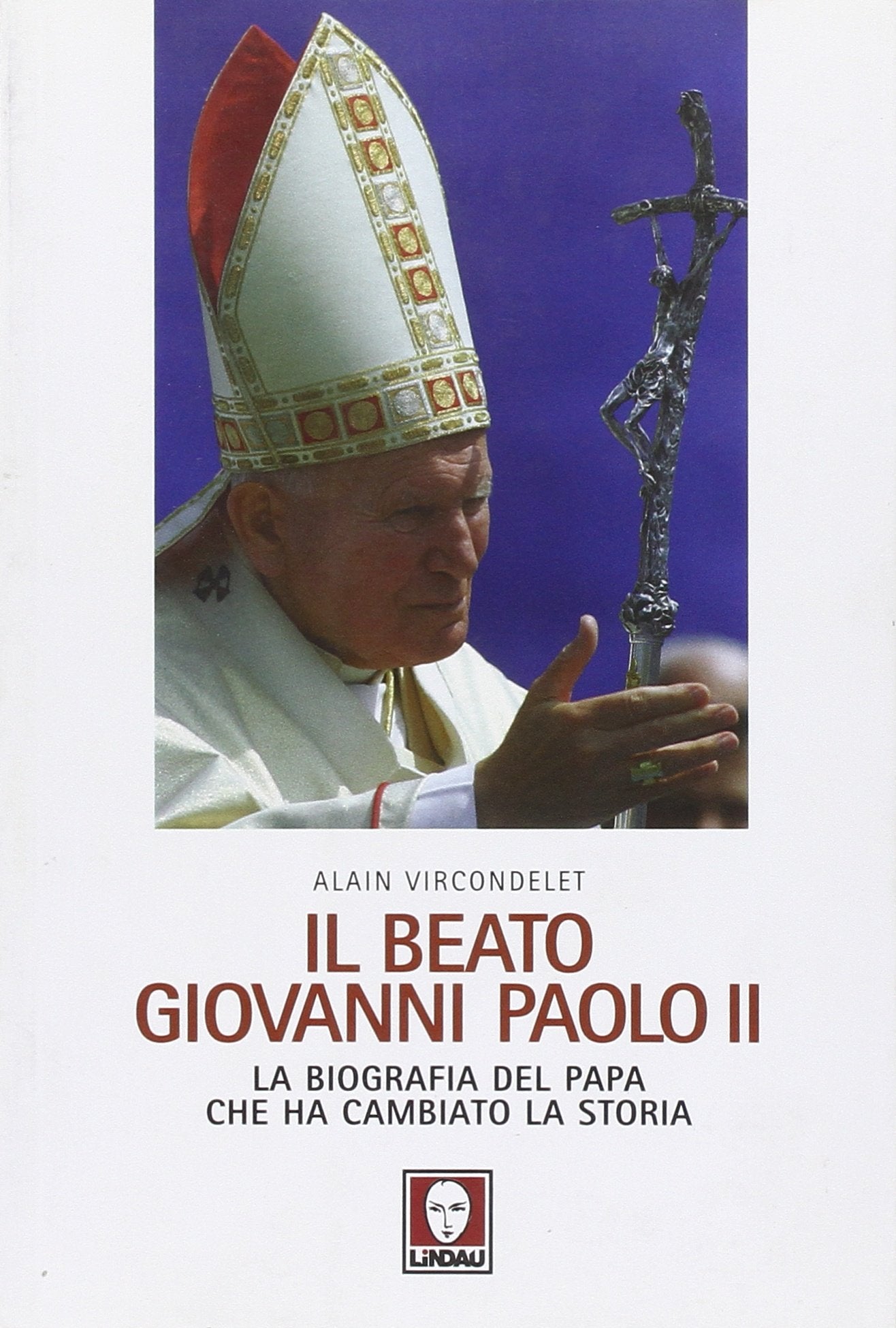 Il beato Giovanni Paolo II. La biografia del papa che ha cambiato la storia book