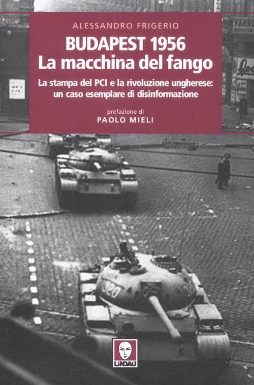 Budapest 1956. La macchina del fango. La stampa del PCI e la rivoluzione ungherese: un caso esemplare di disinformazione book