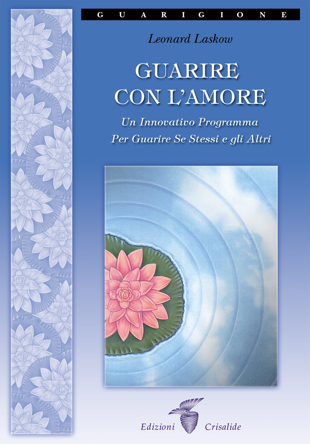 Guarire con l'amore. Un innovativo programma per guarire se stessi e gli altri Books