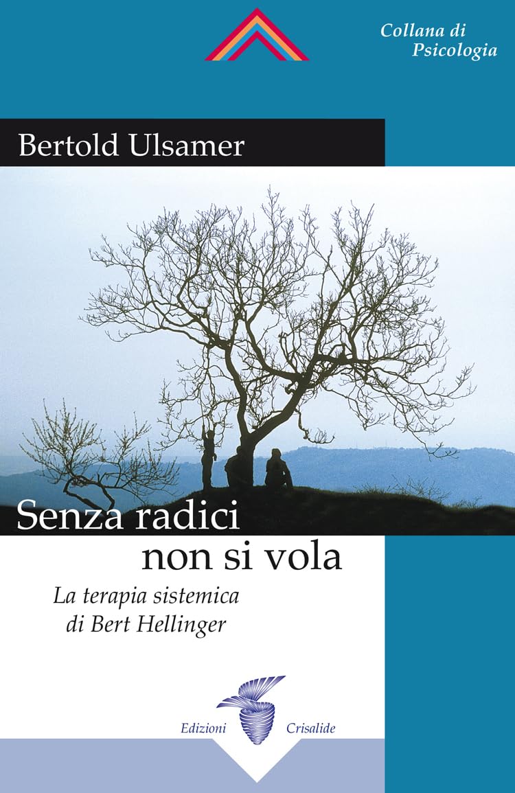 Senza radici non si vola. La terapia sistemica di Bert Hellinger Medicine