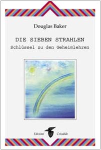 Die Sieben Strahlen: Schlüssel zu den Geheimlehren Religion & Esotericism