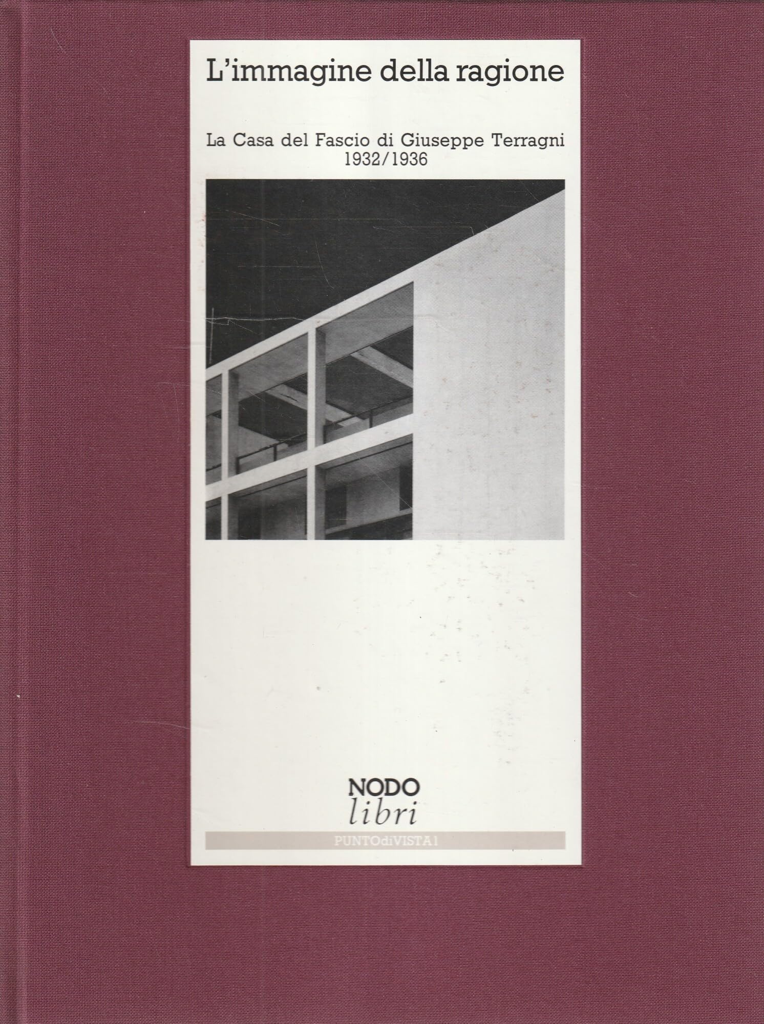 L'immagine della ragione. La Casa del fascio di Giuseppe Terragni (1932-1936) (Punto di vista) Architecture