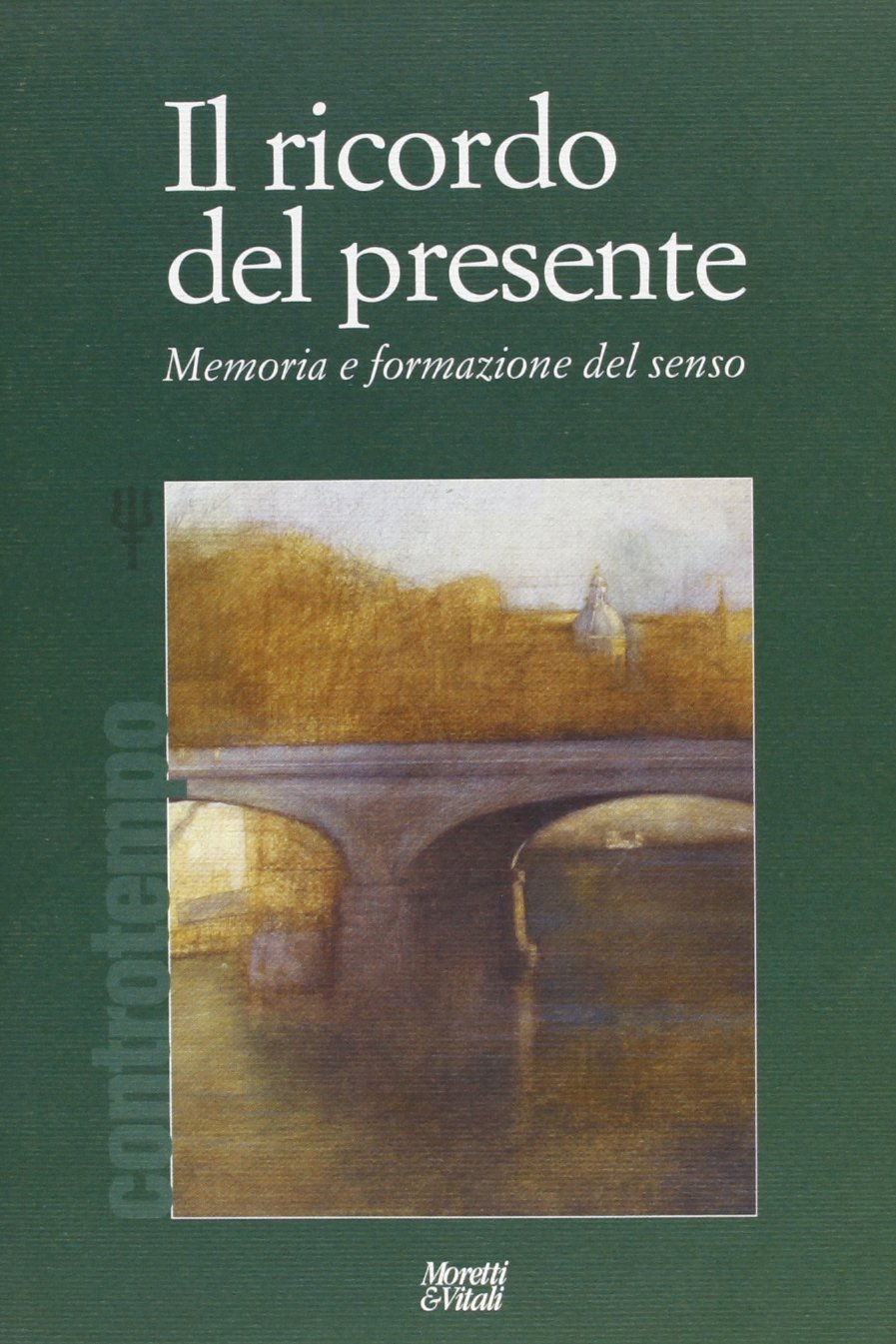 Il ricordo del presente. Memoria e formazione del senso (Il tridente. Campus) Philosophy