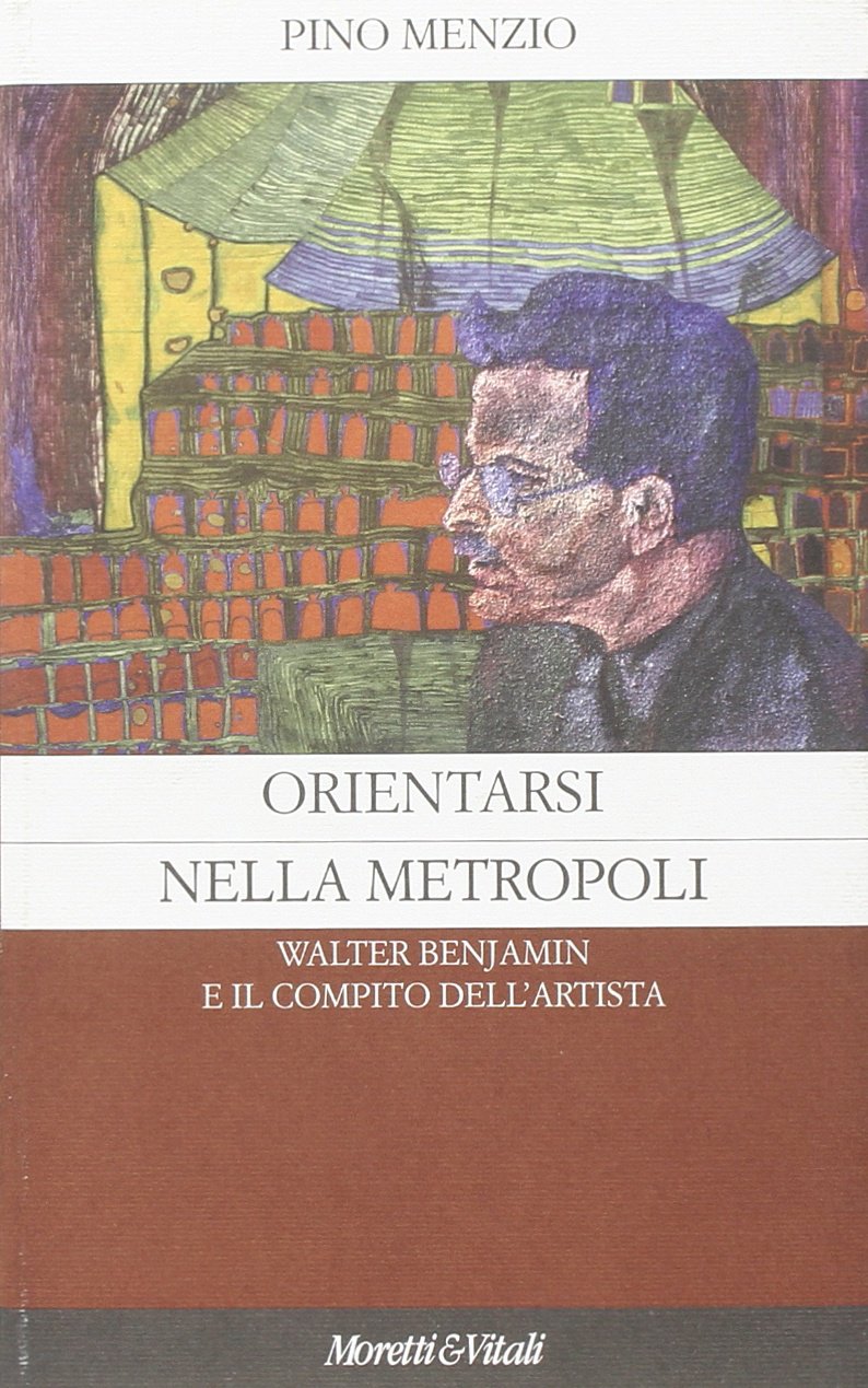 Orientarsi nella metropoli. Walter Benjamin e il compito dell'artista (Il castello di Atlante) Books