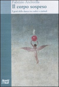 Il corpo sospeso. I gesti della danza tra codici e simboli book