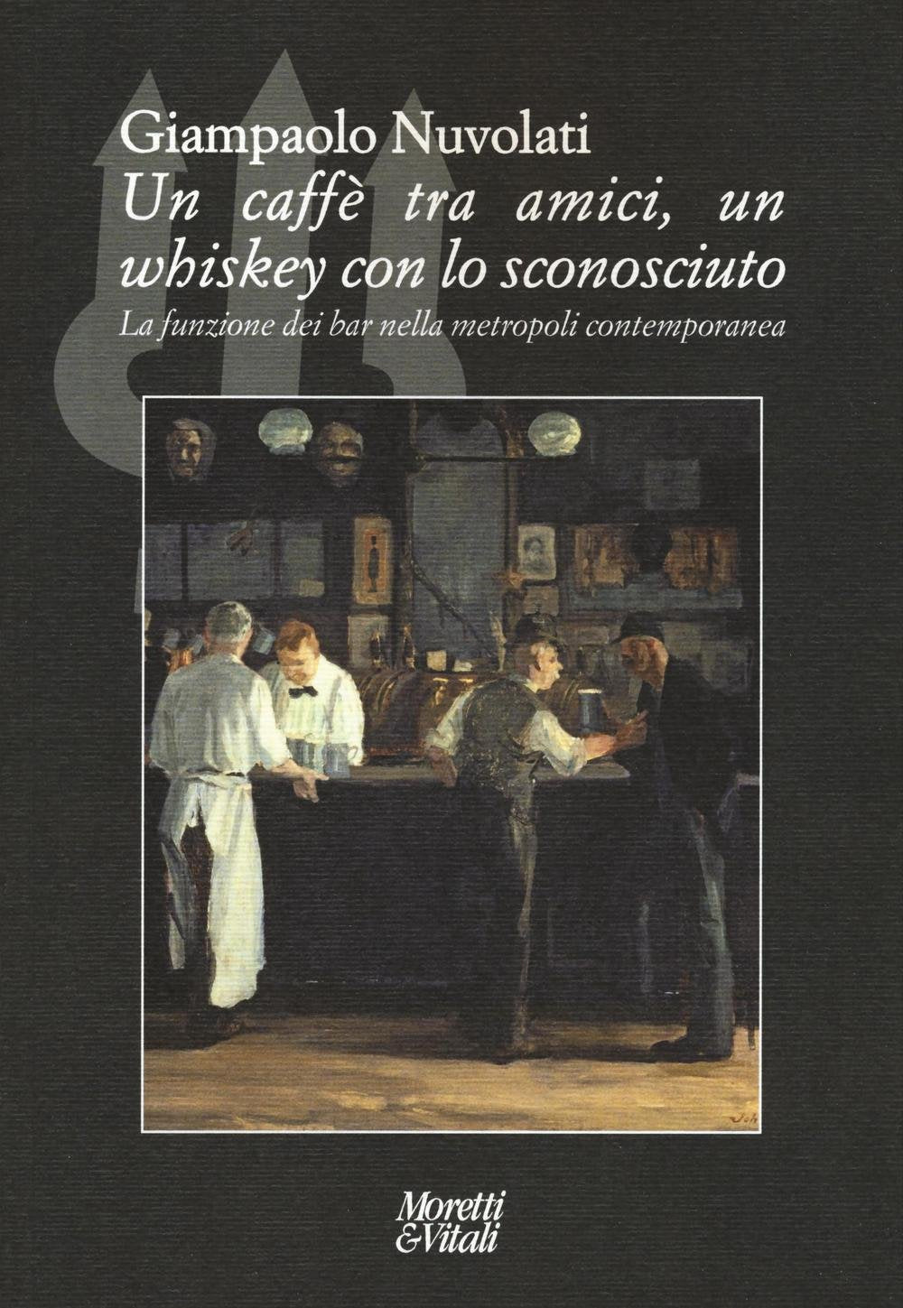 Un caffè tra amici, un whiskey con lo sconosciuto. La funzione dei bar nella metropoli contemporanea book