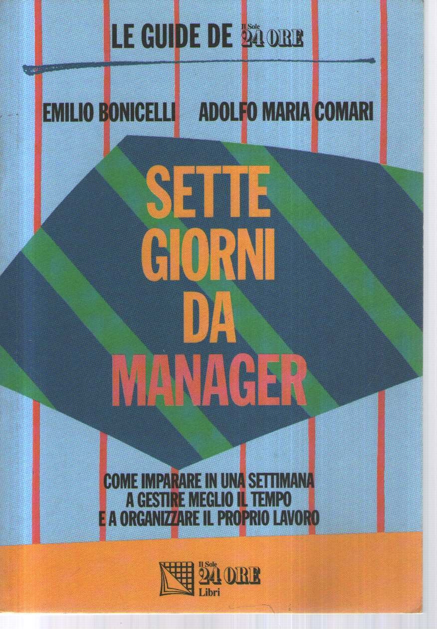 Sette giorni da manager. Come imparare in una settimana a gestire meglio il tempo e a organizzare il proprio lavoro book