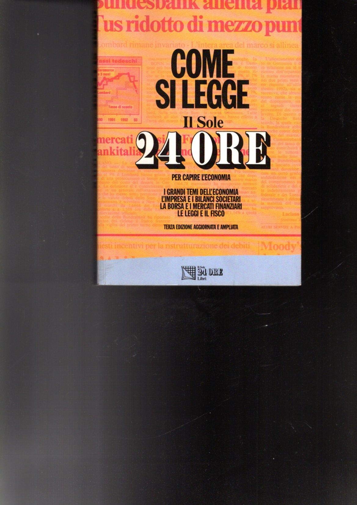 Come si legge il Sole 24 ore. Per capire l'economia, i grandi temi, l'impresa e i bilanci societari, la borsa e i mercati finanziari, le leggi e il fisco. Books