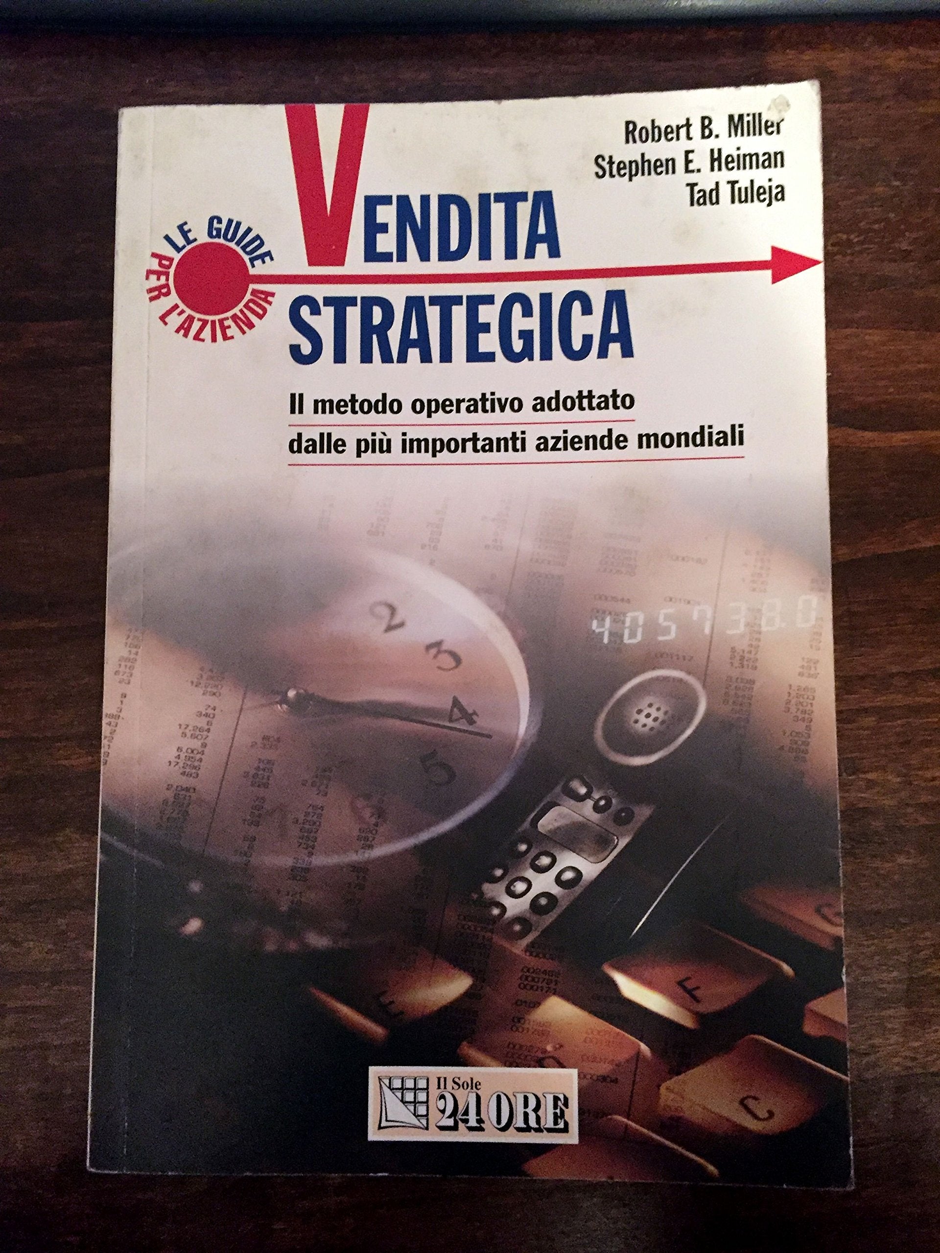 Vendita strategica. Il metodo operativo adottato dalle più importanti aziende mondiali (Le guide de Il Sole 24 Ore. Management) Business, Finance & Career