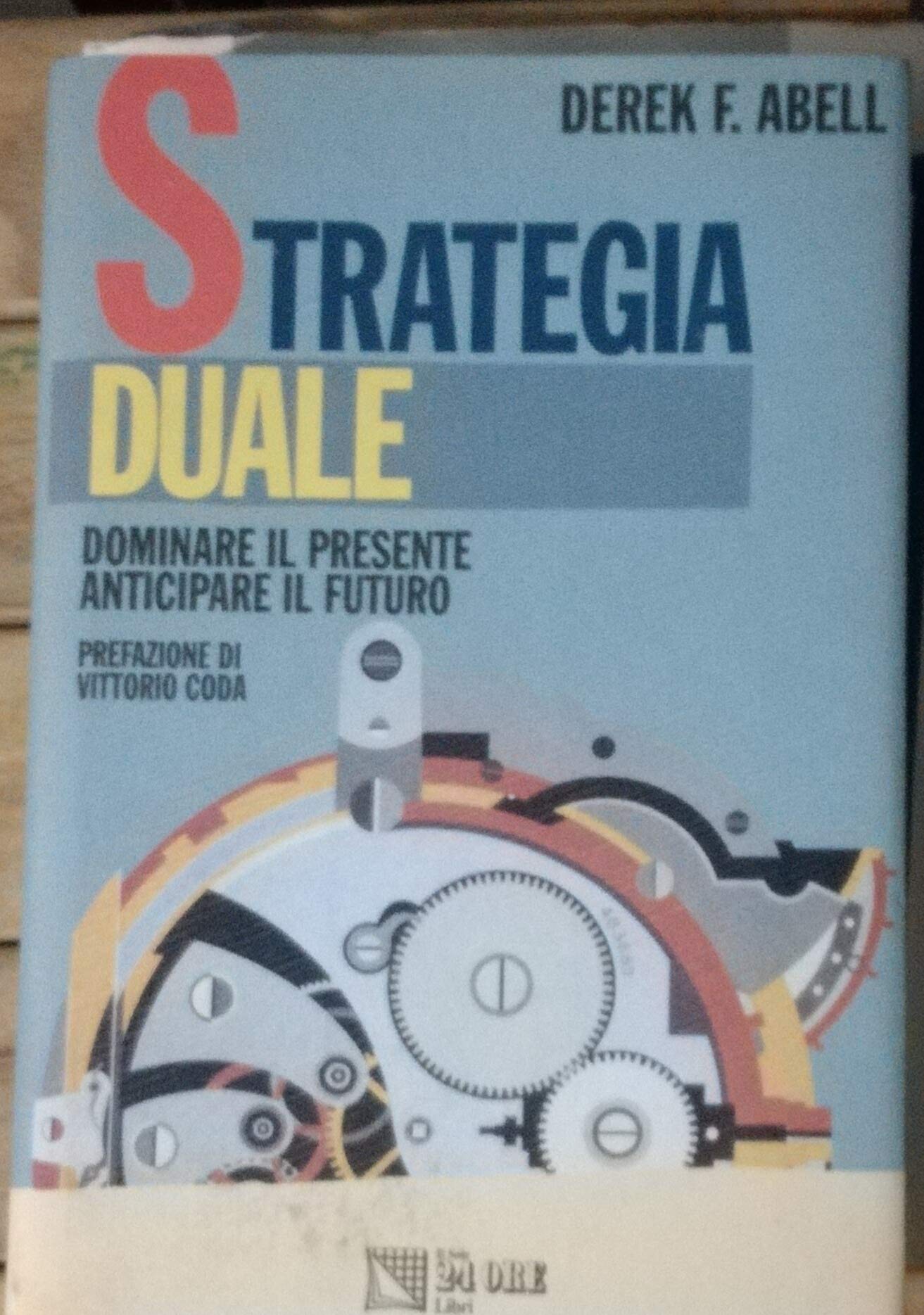 Strategia duale. Dominare il presente, anticipare il futuro book