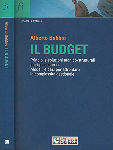 Il budget. Principi e soluzioni tecnico-strutturali per tipi di impresa. Modelli e casi per affrontare la complessità aziendale (Professione impresa) Business, Finance & Career