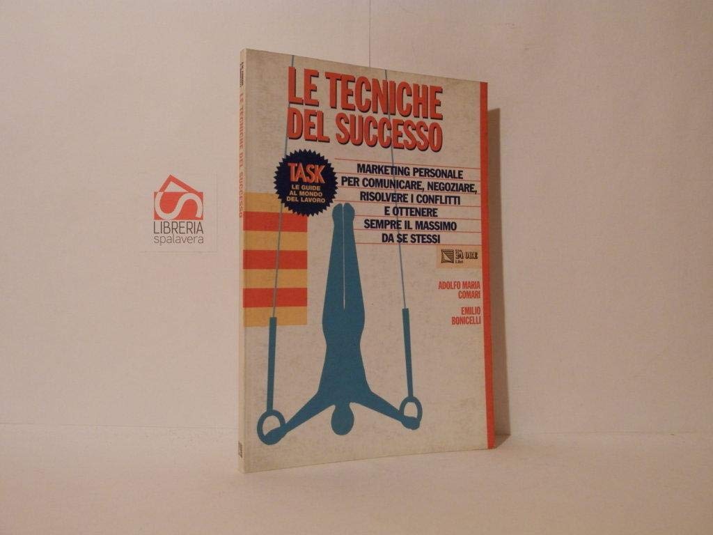 Le tecniche del successo. Marketing personale per comunicare, negoziare, memorizzare, risolvere i conflitti, guidare un gruppo, vincere lo stress e ... (Task. Le guide al mondo del lavoro) Business, Finance & Career