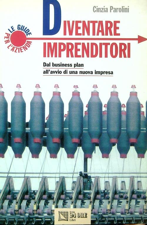 Diventare imprenditori. Dal business plan all'avvio di una nuova impresa book