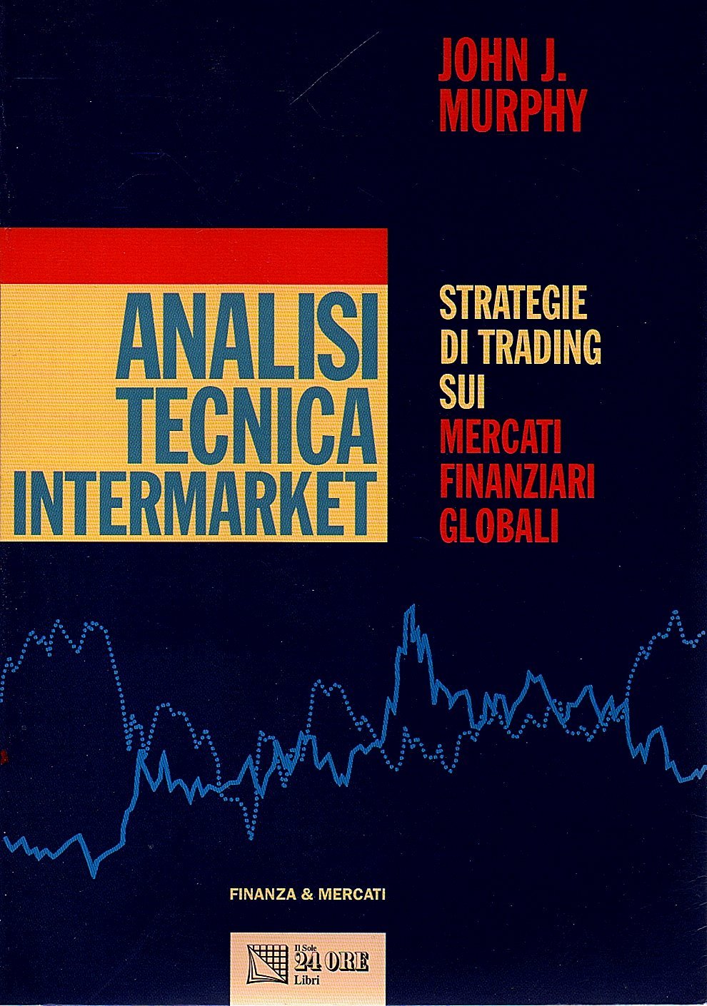 Analisi tecnica intermarket. Strategie di trading sui mercati finanziari globali (Finanza e mercati) Books