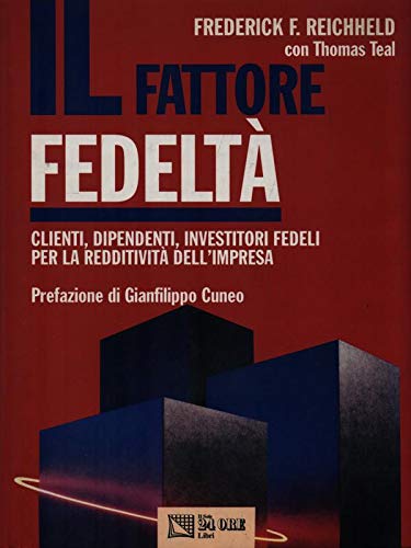 Il fattore fedeltà. Clienti, dipendenti, investitori fedeli per la redditività dell'impresa Business, Finance & Career