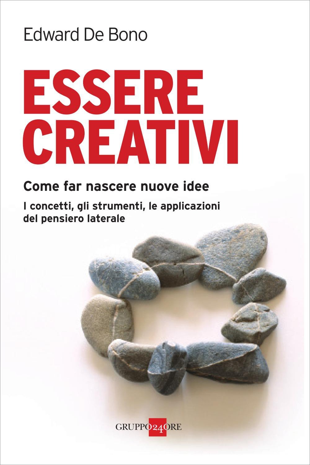Essere creativi. Come far nascere nuove idee con le tecniche del pensiero laterale book