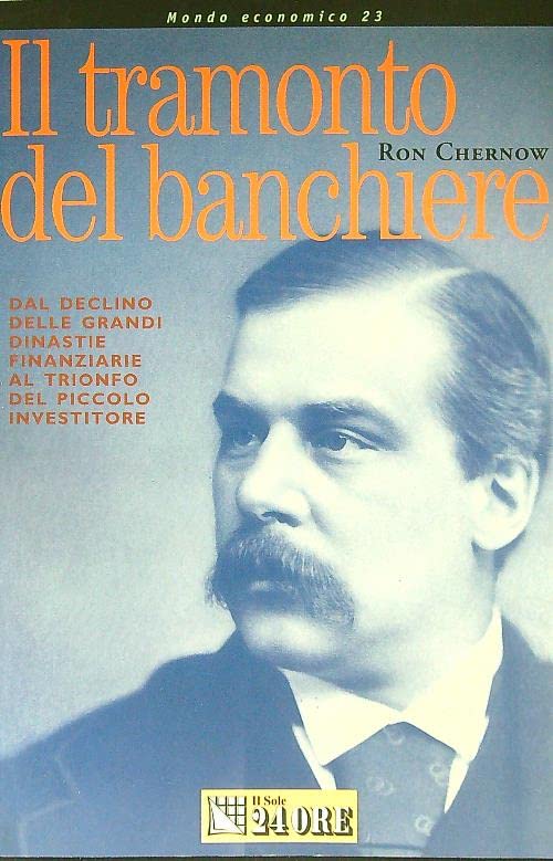 Il tramonto del banchiere. Dal declino delle grandi dinastie finanziarie al trionfo del piccolo investitore book